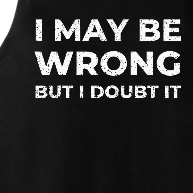 I May Be Wrong But I Doubt It Ladies Tri-Blend Wicking Tank