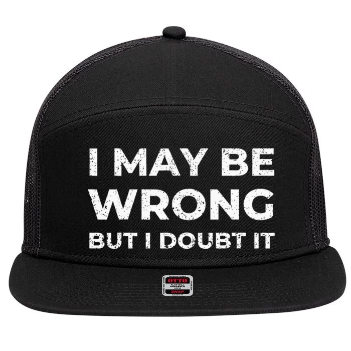 I May Be Wrong But I Doubt It 7 Panel Mesh Trucker Snapback Hat