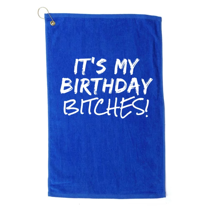 It's My Birthday Bitches Funny Birthday Gift Platinum Collection Golf Towel