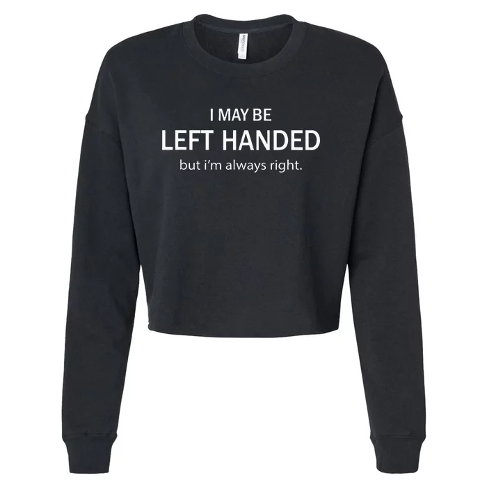 I May Be Left Handed But Im Always Right Funny Saying Cropped Pullover Crew