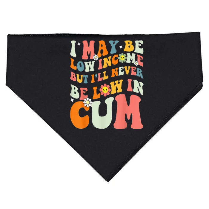 I May Be Low Income But I'll Never Be Low In Cum Funny Adult USA-Made Doggie Bandana