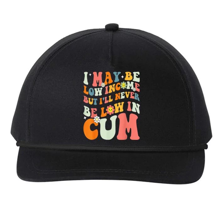 I May Be Low Income But I'll Never Be Low In Cum Funny Adult Snapback Five-Panel Rope Hat