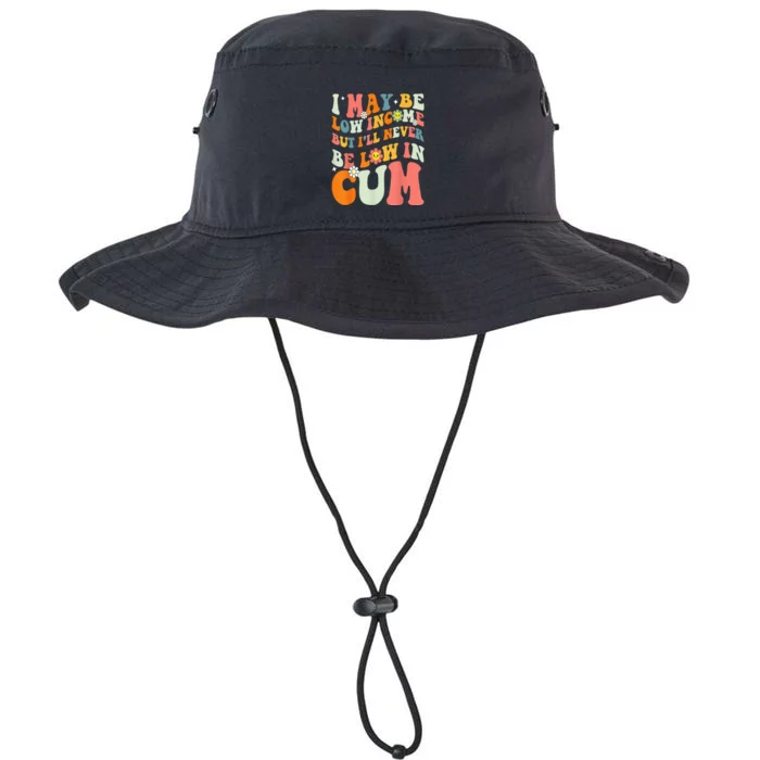 I May Be Low Income But I'll Never Be Low In Cum Funny Adult Legacy Cool Fit Booney Bucket Hat