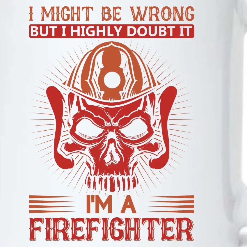 I Might Be Wrong But I Highly Doubt It I'm A Firefighter Black Color Changing Mug