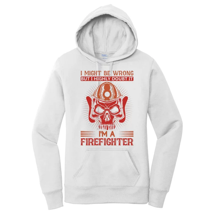 I Might Be Wrong But I Highly Doubt It I'm A Firefighter Women's Pullover Hoodie