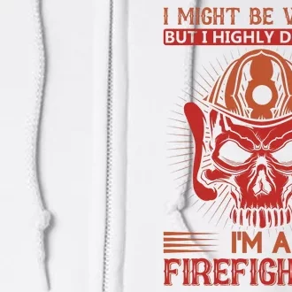 I Might Be Wrong But I Highly Doubt It I'm A Firefighter Full Zip Hoodie