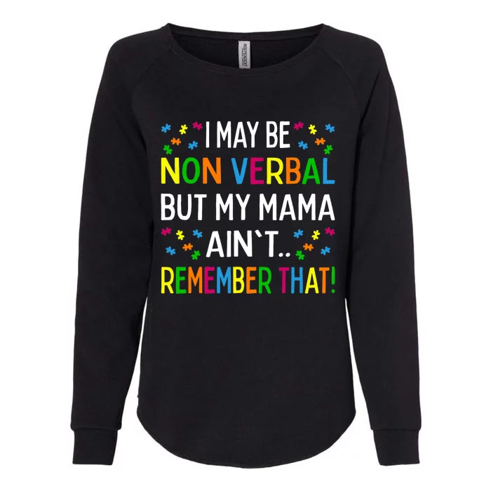 I May Be Non Verbal But My Mama Ain't Remember That Autism Womens California Wash Sweatshirt