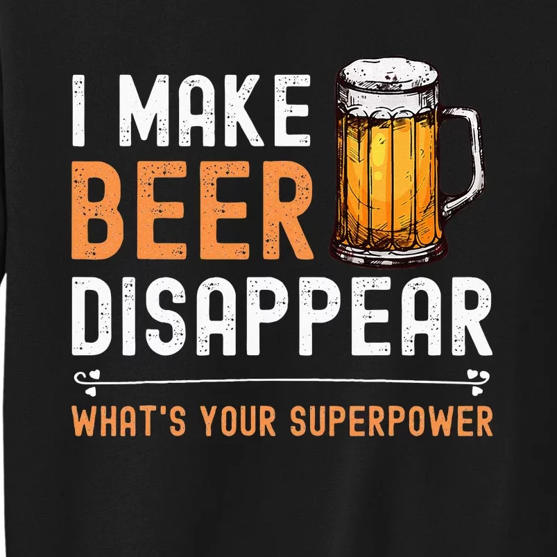 I Make Beer Disappear Whats Your Superpower Funny Drinking Tall Sweatshirt