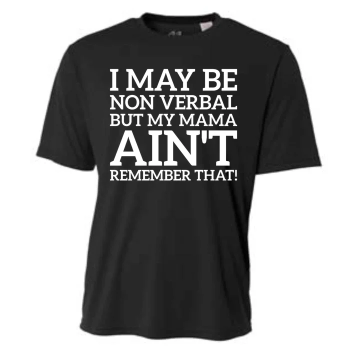 I May Be Non Verbal But My Mama AinT Remember That Autism Gift Cooling Performance Crew T-Shirt