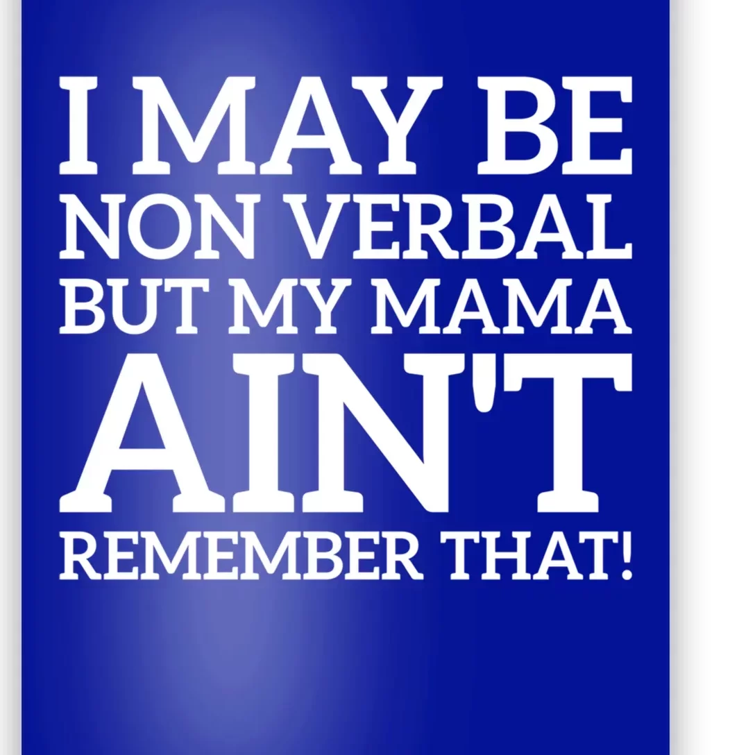 I May Be Non Verbal But My Mama AinT Remember That Autism Gift Poster