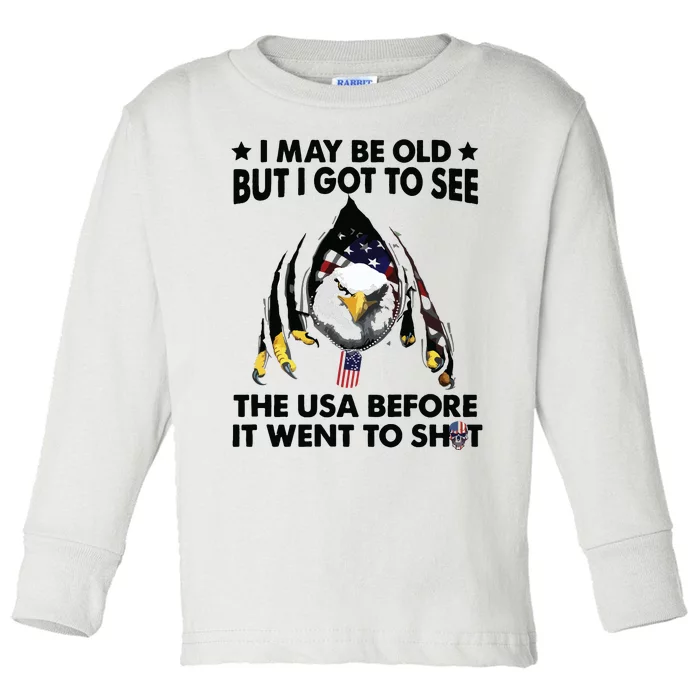 I May Be Old But I Got To See The Usa Before It Went To Shit Toddler Long Sleeve Shirt