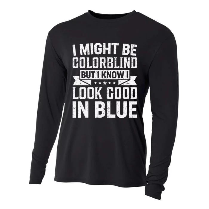 I Might Be Colorblind But I Know I Look Good In Blue Cooling Performance Long Sleeve Crew