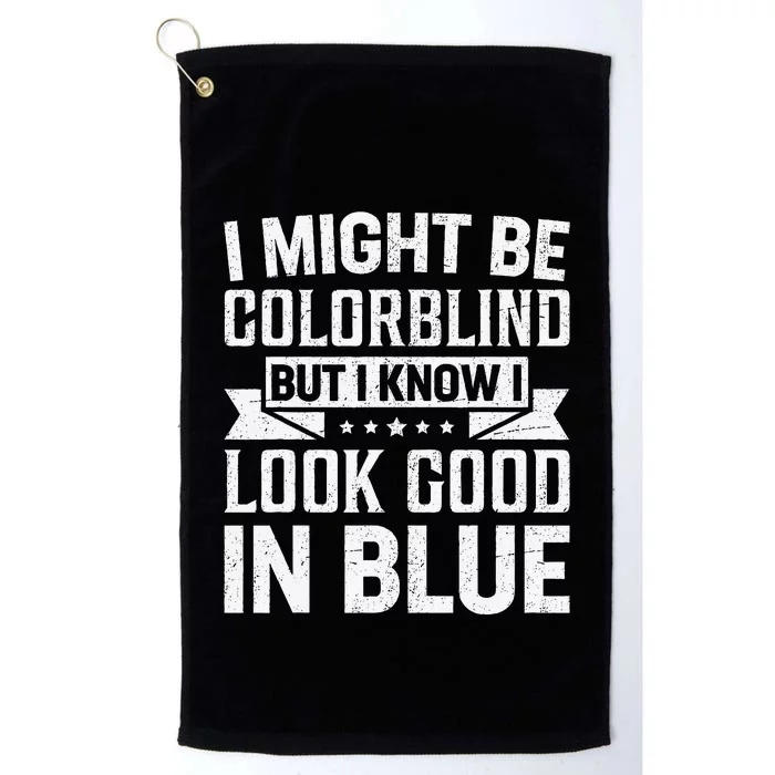 I Might Be Colorblind But I Know I Look Good In Blue Platinum Collection Golf Towel