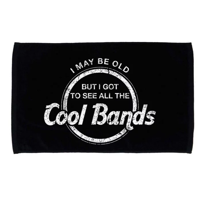 I May Be Old But I Got To See All The Cool Bands Microfiber Hand Towel