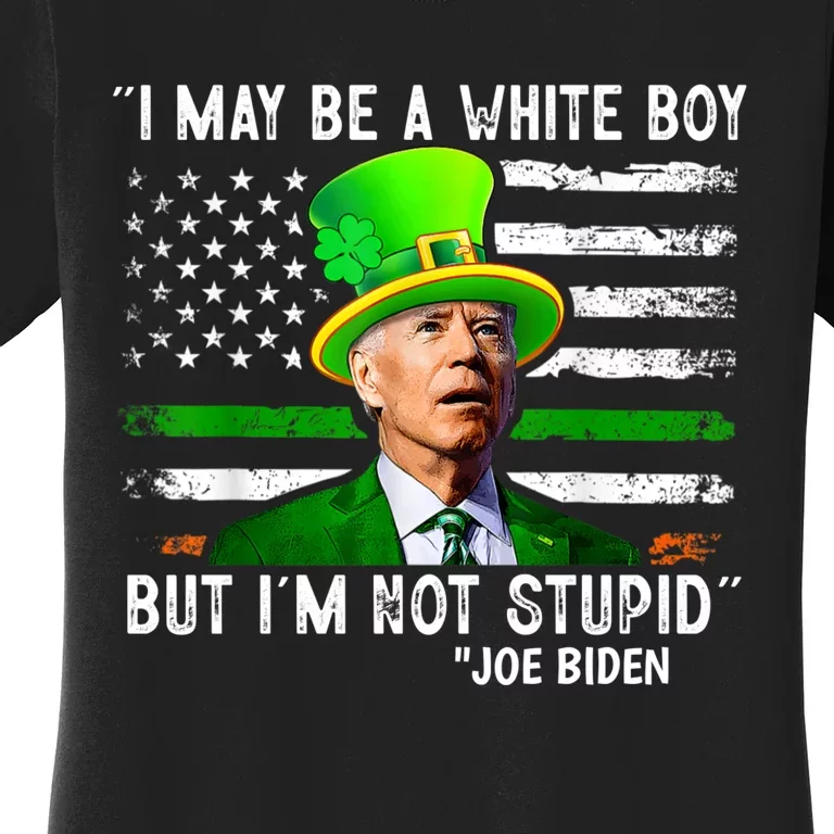 I May Be A White Boy But I'm Not Stupid Biden Women's T-Shirt