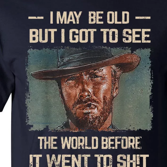 I May Be Old But Got To See The World Before It Went So Tall T-Shirt