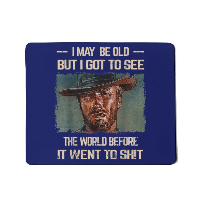 I May Be Old But Got To See The World Before It Went So Mousepad