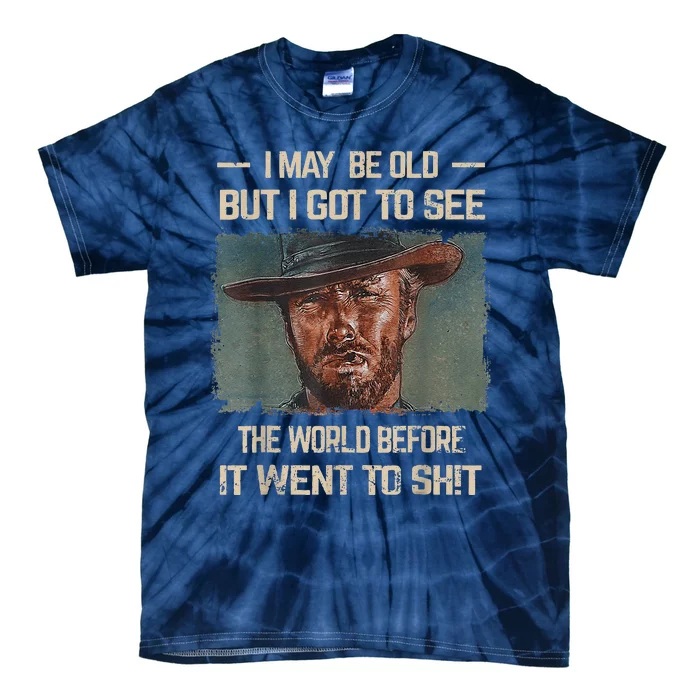 I May Be Old But Got To See The World Before It Went So Tie-Dye T-Shirt