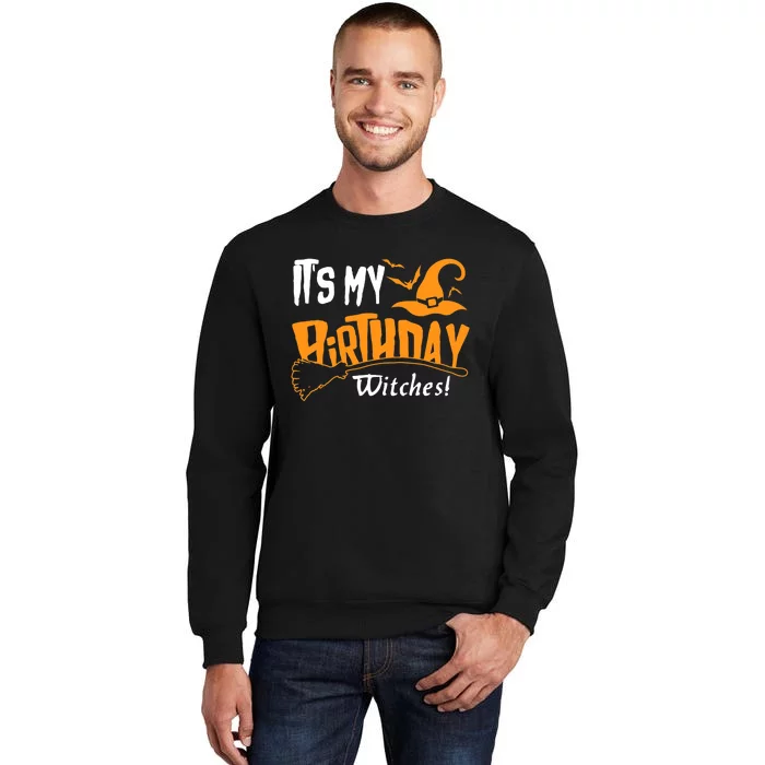 Its My Birthday Witch Halloween October Birthday Tall Sweatshirt