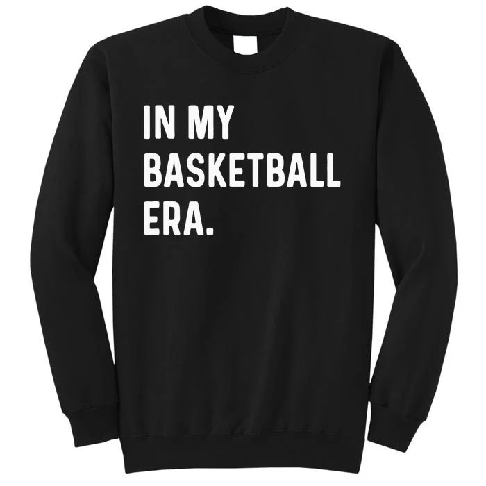 In My Basketball Era  Funny Eras Trend Saying Quotes Tall Sweatshirt