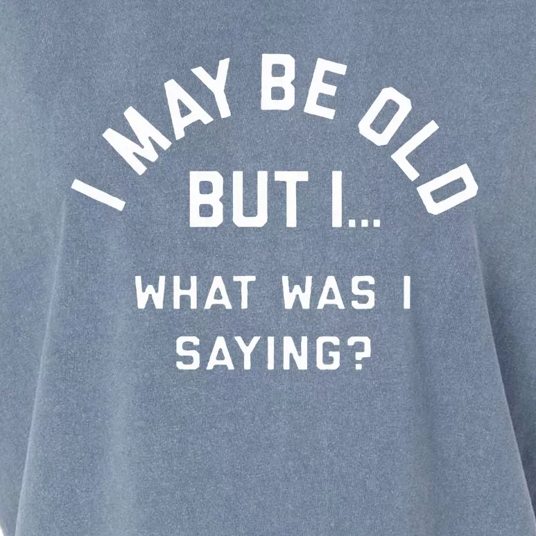 I May Be Old But What Was I Saying Design For Older People Garment-Dyed Women's Muscle Tee