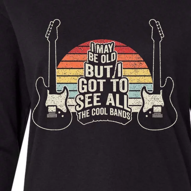 I May Be Old But I Got To See All The Cool Bands Womens Cotton Relaxed Long Sleeve T-Shirt