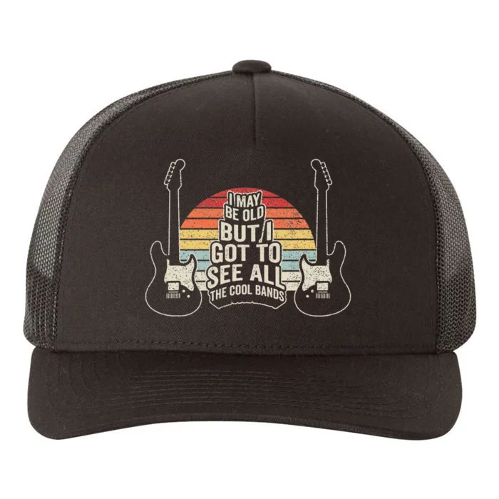 I May Be Old But I Got To See All The Cool Bands Yupoong Adult 5-Panel Trucker Hat