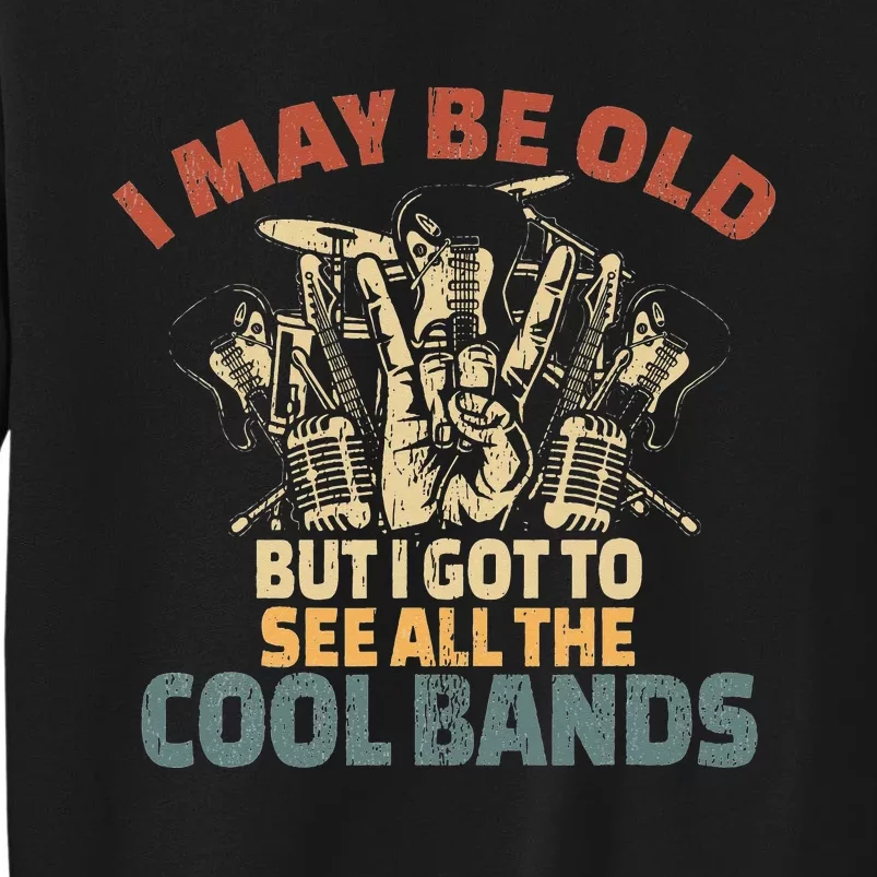 I May Be Old But I Got To See All The Cool Bands Rock Band Sweatshirt