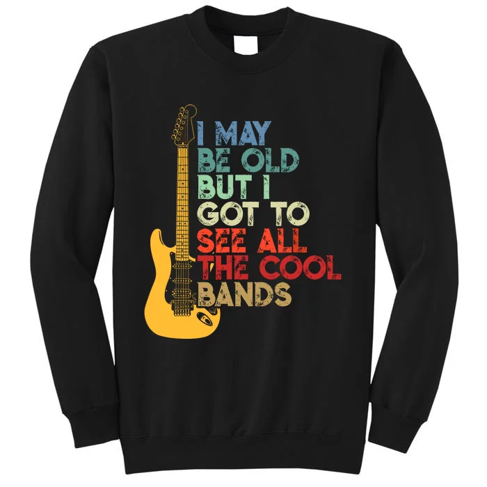 I May Be Old But I Got To See All The Cool Bands Costume Tall Sweatshirt