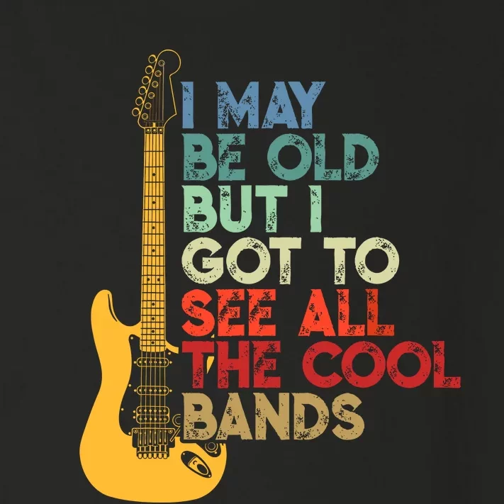 I May Be Old But I Got To See All The Cool Bands Costume Toddler Long Sleeve Shirt