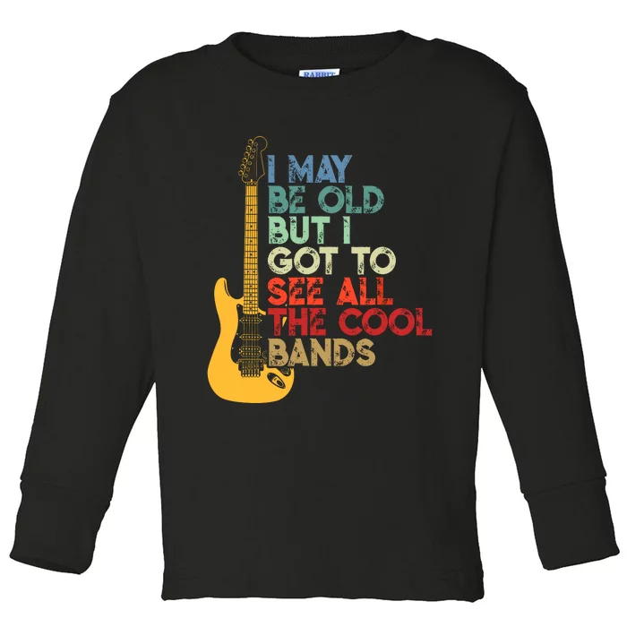 I May Be Old But I Got To See All The Cool Bands Costume Toddler Long Sleeve Shirt