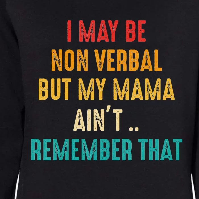 I May Be Non Verbal Nonverbal Autism Awareness Womens California Wash Sweatshirt