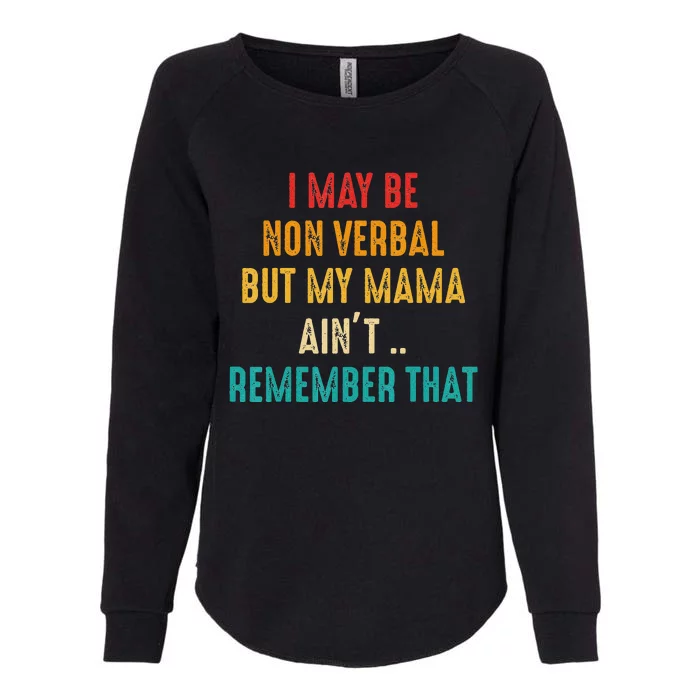 I May Be Non Verbal Nonverbal Autism Awareness Womens California Wash Sweatshirt