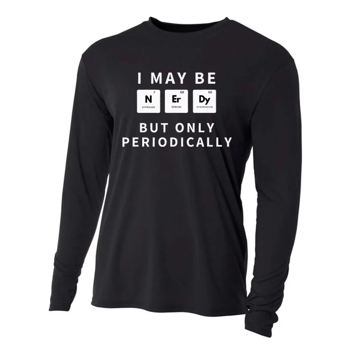 I May Be Nerdy But Only Periodically Funny Chemistry Gift Cooling Performance Long Sleeve Crew