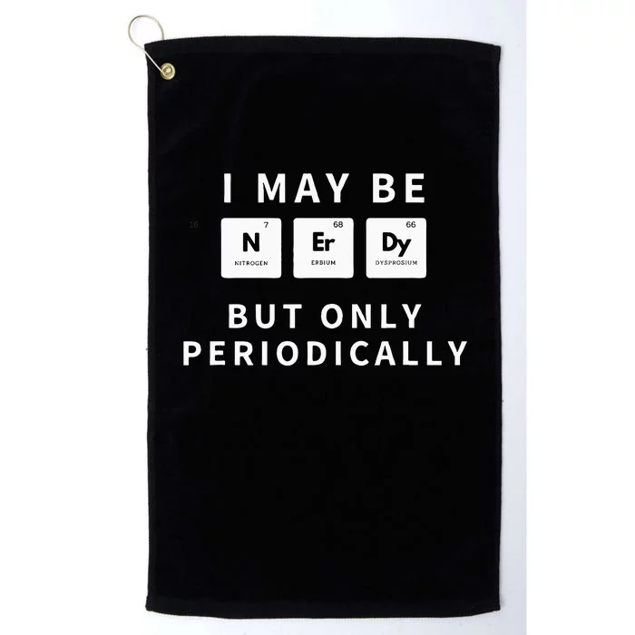 I May Be Nerdy But Only Periodically Funny Chemistry Gift Platinum Collection Golf Towel