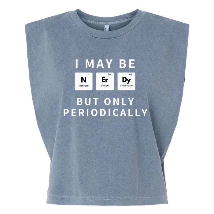 I May Be Nerdy But Only Periodically Funny Chemistry Gift Garment-Dyed Women's Muscle Tee