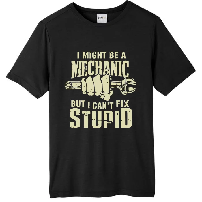 I Might Be A Mechanic But I CanT Fix Stupid ChromaSoft Performance T-Shirt