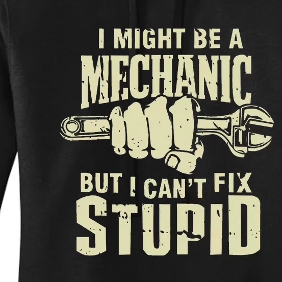 I Might Be A Mechanic But I CanT Fix Stupid Women's Pullover Hoodie