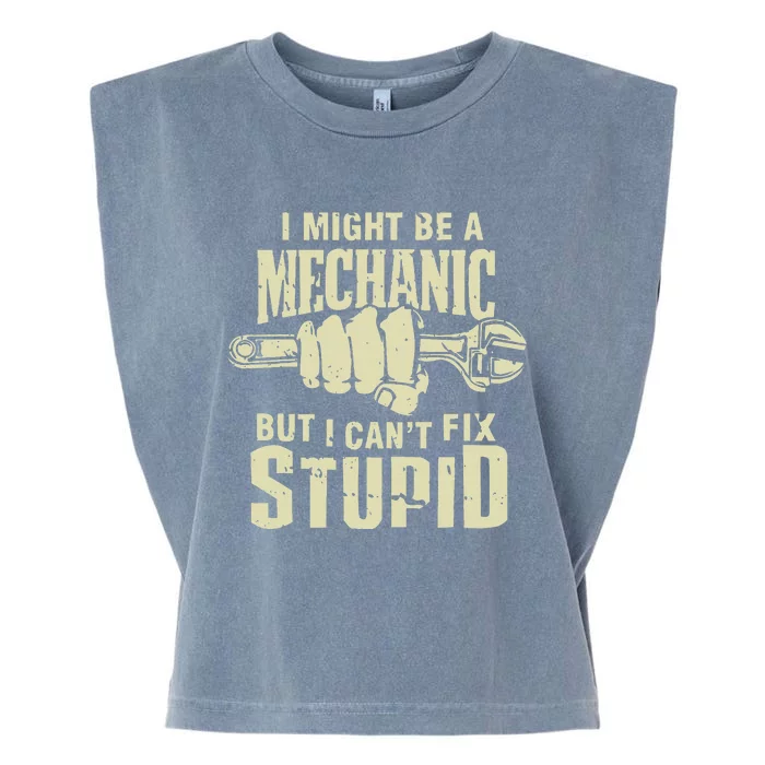 I Might Be A Mechanic But I CanT Fix Stupid Garment-Dyed Women's Muscle Tee