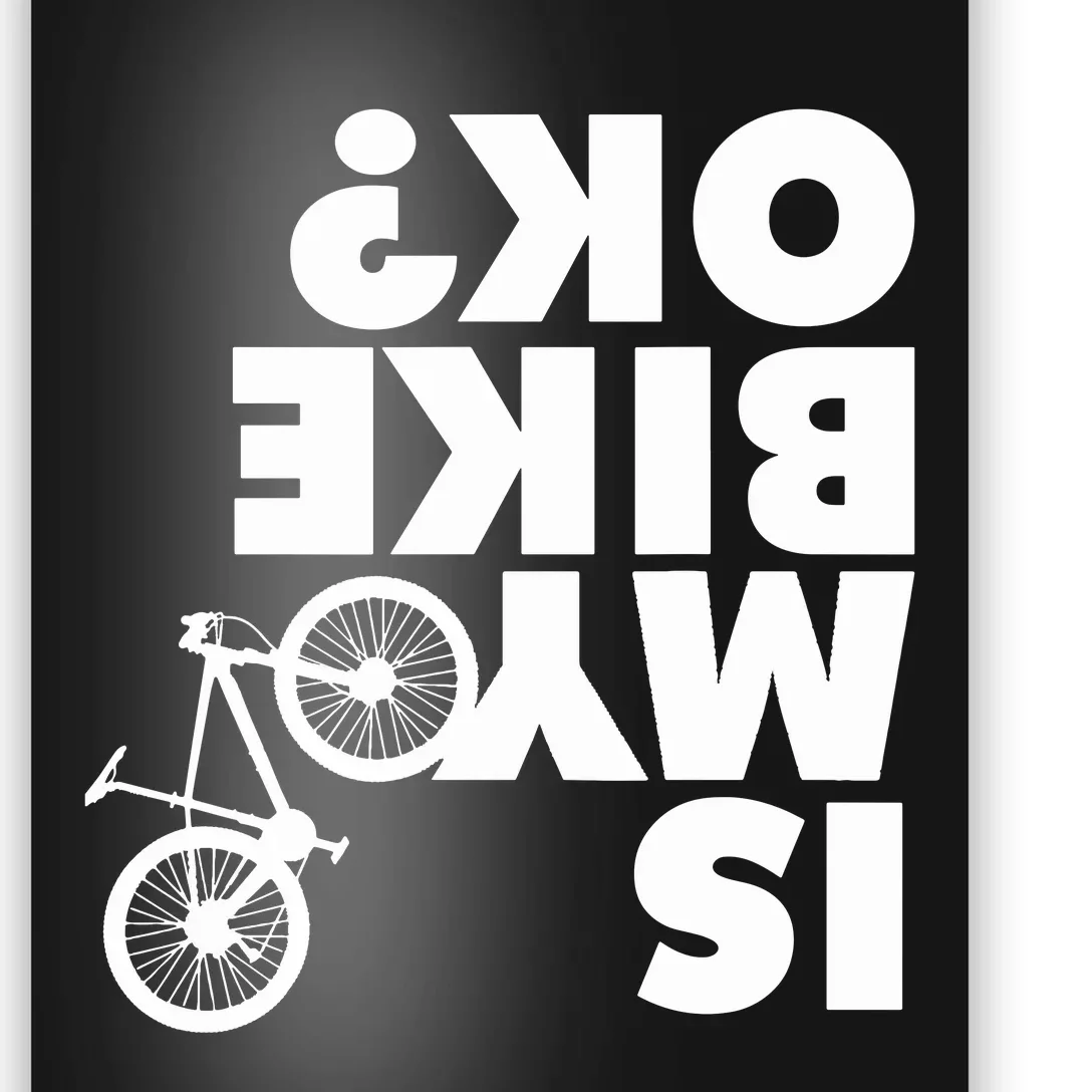 Is My Bike OK Tshirt Funny Mountain Bike Poster