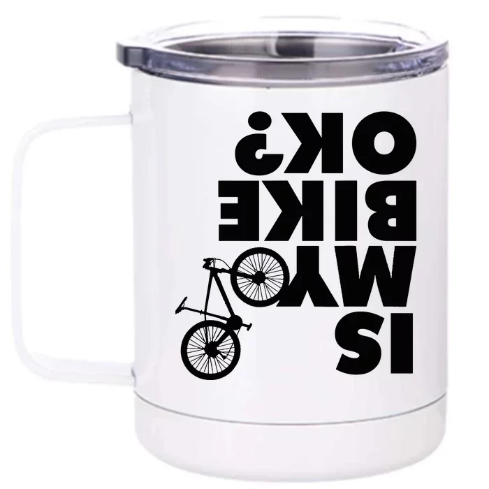 Is My Bike OK Tshirt Funny Mountain Bike Front & Back 12oz Stainless Steel Tumbler Cup