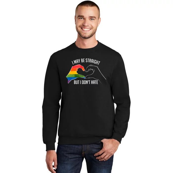 I May Be Straight But I DonT Hate Support Pride Lgbt Tall Sweatshirt