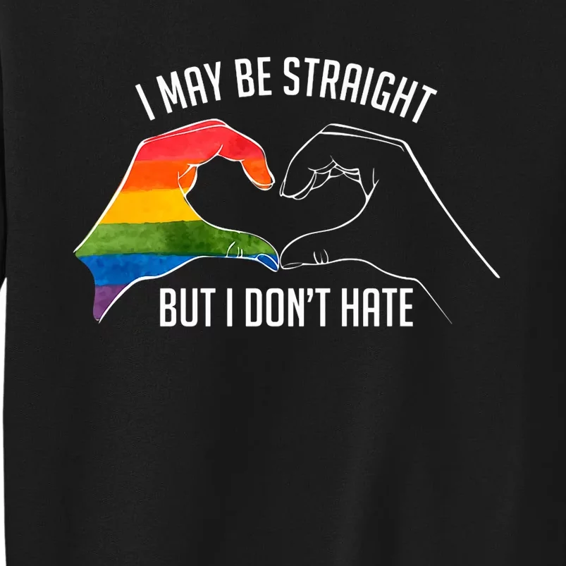 I May Be Straight But I DonT Hate Support Pride Lgbt Tall Sweatshirt