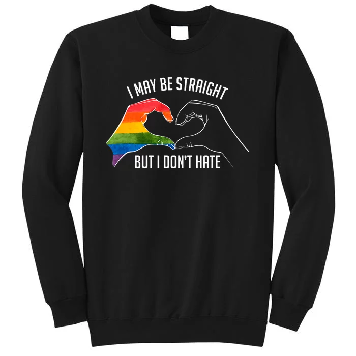 I May Be Straight But I DonT Hate Support Pride Lgbt Tall Sweatshirt