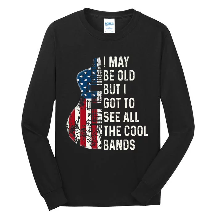 I May Be Old But I Got To See All The Cool Bands Tall Long Sleeve T-Shirt