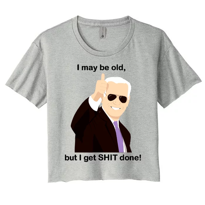 I May Be Old But I Get Shit Done Women's Crop Top Tee