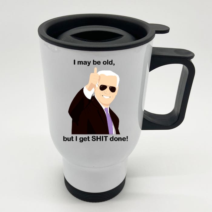 I May Be Old But I Get Shit Done Front & Back Stainless Steel Travel Mug