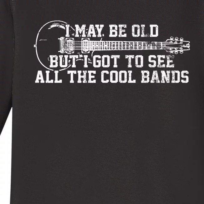 I May Be Old But I Got To See All The Cool Bands Guitar Baby Long Sleeve Bodysuit