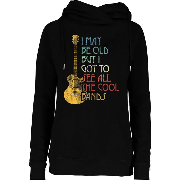 I May Be Old But I Got To See All The Cool Bands Womens Funnel Neck Pullover Hood