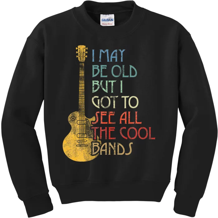 I May Be Old But I Got To See All The Cool Bands Kids Sweatshirt